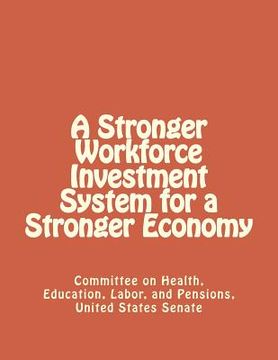 portada A Stronger Workforce Investment System for a Stronger Economy (en Inglés)
