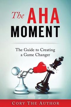 portada The Aha! Moment: The Guide to Creating a Game Changer