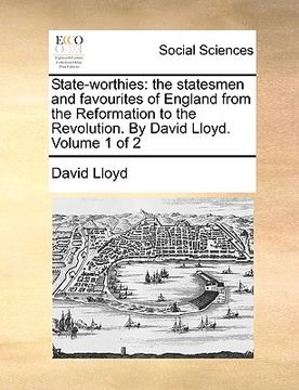portada state-worthies: the statesmen and favourites of england from the reformation to the revolution. by david lloyd. volume 1 of 2