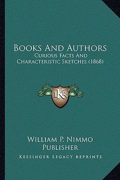 portada books and authors: curious facts and characteristic sketches (1868) (en Inglés)