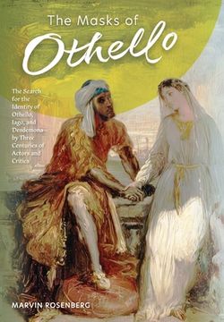 portada The Masks of Othello: The Search for the Identity of Othello, Iago, and Desdemona by Three Centuries of Actors and Critics (en Inglés)