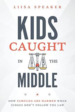 portada Kids Caught in the Middle: How Families are Harmed When Judges Don'T Follow the law (in English)
