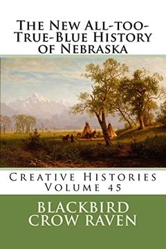 portada The new All-Too-True-Blue History of Nebraska (New All-Too-True Blue Histories) (en Inglés)