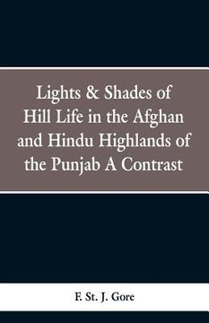 portada Lights & Shades of Hill Life in the Afghan and Hindu Highlands of the Punjab: A Contrast (en Inglés)