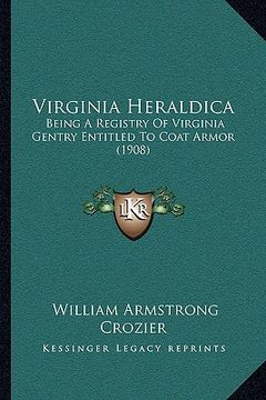 portada virginia heraldica: being a registry of virginia gentry entitled to coat armor (being a registry of virginia gentry entitled to coat armor (en Inglés)