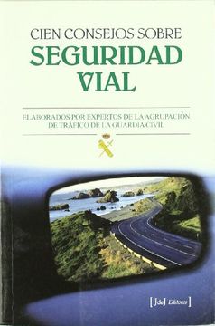 portada Cien Consejos Sobre Seguridad Vial: Elaborados por Expertos de la Agrupacion de Trafico de la Guardia Civil (in Spanish)
