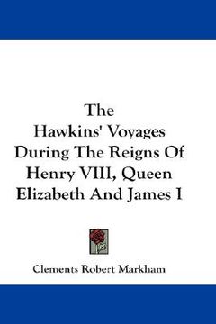 portada the hawkins' voyages during the reigns of henry viii, queen elizabeth and james i (in English)