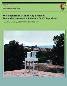 portada Wet Deposition Monitoring Protocol: Monitoring Atmospheric Pollutants in Wet Deposition (Natural Resource Report NPS/NRPC/ARD/NRTR?004)