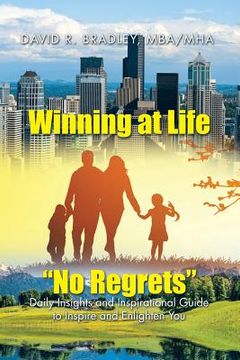 portada Winning at Life "No Regrets": Daily Insights and Inspirational Guide to Inspire and Enlighten You (en Inglés)