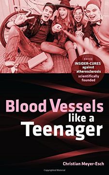 portada Blood Vessels like a Teenager: Insider-cures against atherosclerosis (en Inglés)