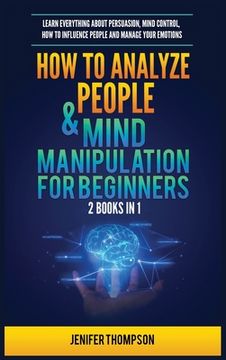 portada How to Analyze People & Mind Manipulation for Beginners: 2 Books in 1: Learn Everything about Persuasion, Mind Control, How to Influence People and Ma (en Inglés)