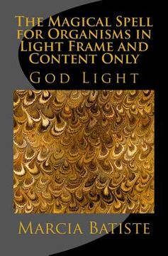 portada The Magical Spell for Organisms in Light Frame and Content Only: God Light (en Inglés)