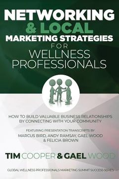 portada Networking & Local Marketing Strategies for Wellness Professionals: How to Build Valuable Business Relationships by Connecting With Your Community (in English)