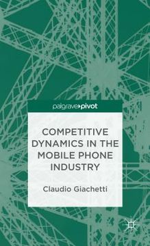 portada Competitive Dynamics in the Mobile Phone Industry (en Inglés)