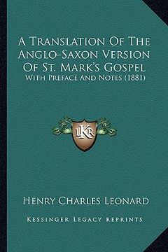 portada a translation of the anglo-saxon version of st. mark's gospel: with preface and notes (1881) (in English)