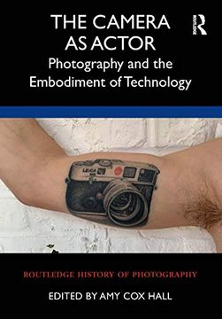 portada The Camera as Actor: Photography and the Embodiment of Technology (in English)