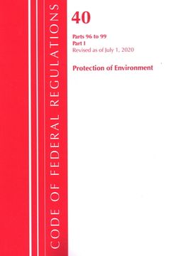 portada Code of Federal Regulations, Title 40 Protection of the Environment 96-99, Revised as of July 1, 2020: Part 1 (in English)