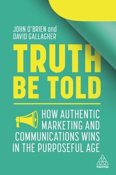 portada Truth be Told: How Authentic Marketing and Communications Wins in the Purposeful age (en Inglés)