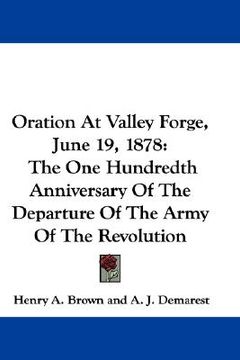 portada oration at valley forge, june 19, 1878: the one hundredth anniversary of the departure of the army of the revolution