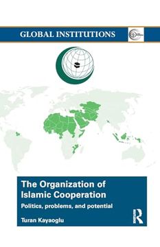 portada The Organization of Islamic Cooperation: Politics, Problems, and Potential (Global Institutions) (en Inglés)