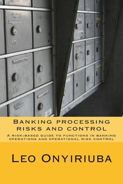 portada Banking processing risks and control: A risk-based guide to functions in banking operations and operational risk control (in English)