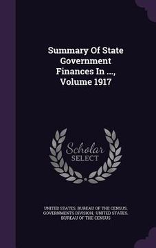 portada Summary Of State Government Finances In ..., Volume 1917 (en Inglés)