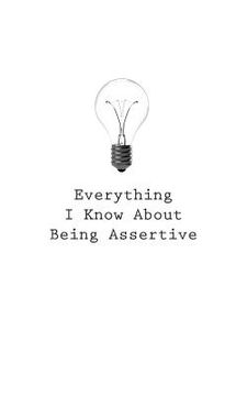 portada Everything I Know About Being Assertive (in English)