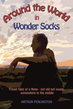 portada Around The World In Wonder Socks: Travels of a Nony (Not old, Not young - somewhere in the middle) (en Inglés)