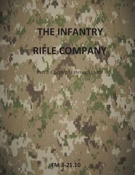 portada The Infantry Rifle Company Part 2: FM 3-21.10 Chapters 11 thru Index (en Inglés)