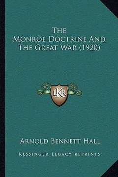 portada the monroe doctrine and the great war (1920) (en Inglés)