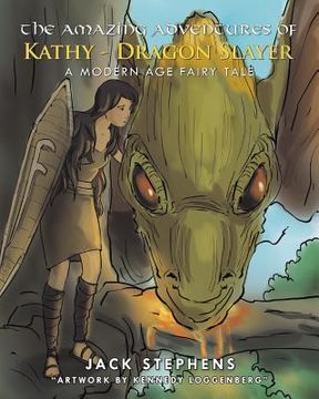 portada The Amazing Adventures of Kathy - Dragon Slayer: A Modern Age Fairy Tale (en Inglés)