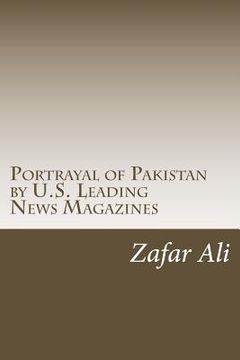 portada Portrayal of Pakistan by U.S. Leading News Magazines (en Inglés)