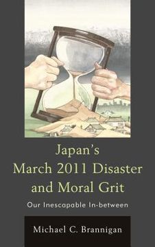 portada Japan's March 2011 Disaster and Moral Grit: Our Inescapable In-between (in English)