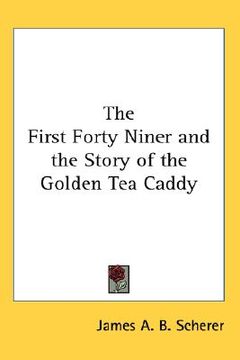 portada the first forty niner and the story of the golden tea caddy (en Inglés)