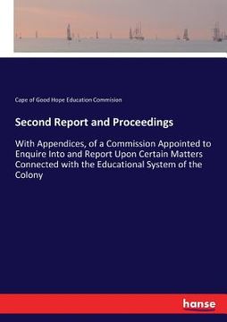 portada Second Report and Proceedings: With Appendices, of a Commission Appointed to Enquire Into and Report Upon Certain Matters Connected with the Educatio (en Inglés)