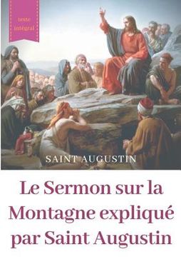 portada Le Sermon sur la Montagne expliqué par Saint Augustin: guide pratique de lecture et d'interprétation (en Francés)