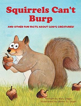 portada Squirrels Can't Burp: And Other fun Facts About God's Creatures! (en Inglés)
