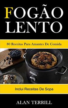 portada Fogão Lento: 80 Receitas Para Amantes de Comida (Inclui Receitas de Sopa) (en Portugués)