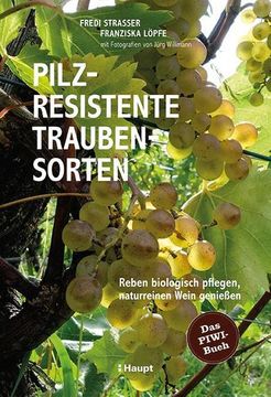 portada Pilzresistente Traubensorten: Reben Biologisch Pflegen, Naturreinen Wein Genießen - das Piwi-Buch (en Alemán)