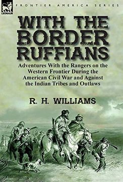 portada With the Border Ruffians: Adventures With the Rangers on the Western Frontier During the American Civil war and Against the Indian Tribes and Outlaws (in English)
