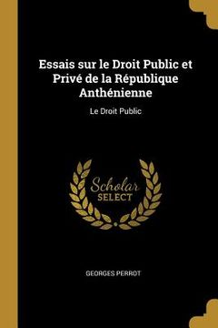 portada Essais sur le Droit Public et Privé de la République Anthénienne: Le Droit Public (in French)