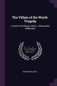 portada The Villain of the World-Tragedy: A Letter to Professor Ulrich v. Wilamowitz Möllendorf (en Inglés)
