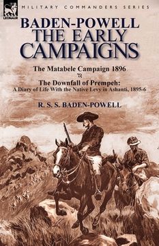portada Baden-Powell: The Early Campaigns-The Downfall of Prempeh, a Diary of Life with the Native Levy in Ashanti, 1895-6 & the Matabele CA (in English)