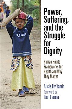 portada Power, Suffering, and the Struggle for Dignity: Human Rights Frameworks for Health and why They Matter (Pennsylvania Studies in Human Rights) (en Inglés)