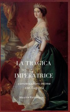 portada La tragica Imperatrice: conversazioni intime con Eugenia (in Italian)