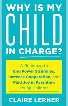 portada Why is my Child in Charge? A Roadmap to end Power Struggles, Increase Cooperation, and Find joy in Parenting Young Children (in English)