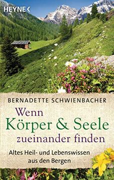 portada Wenn Körper und Seele Zueinander Finden: Altes Heil- und Lebenswissen aus den Bergen (en Alemán)