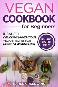 portada Vegan Cookbook for Beginners: Insanely Delicious and Nutritious Vegan Recipes for Health & Weight Loss (in English)