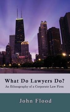 portada What Do Lawyers Do?: An Ethnography of a Corporate Law Firm
