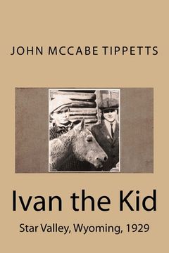 portada Ivan the Kid: Star Valley, Wyoming, 1929 (en Inglés)
